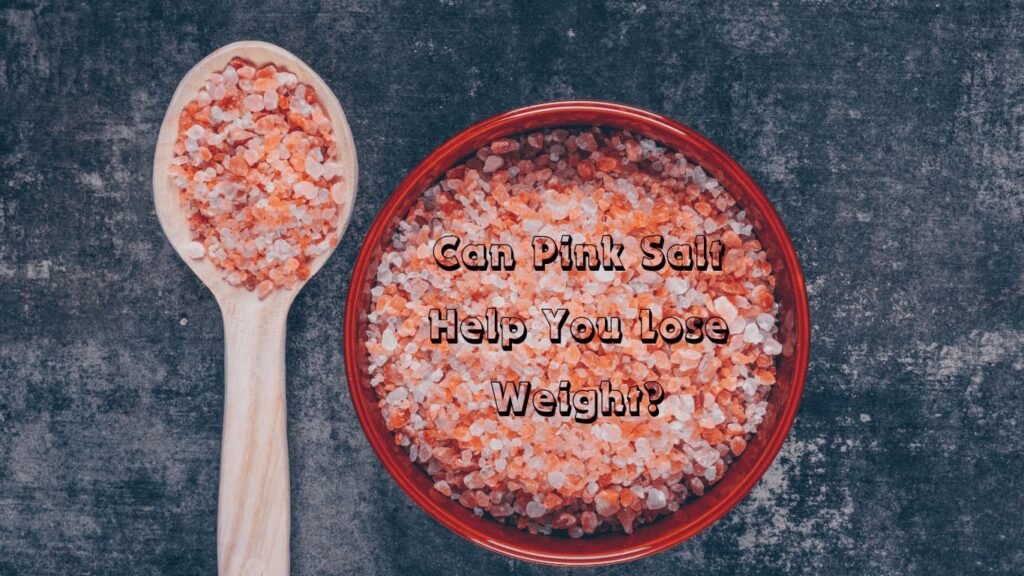 Pink Salt Weight Loss Myths, Facts, Safer Drink Recipe, and Proven Weight Loss Tips