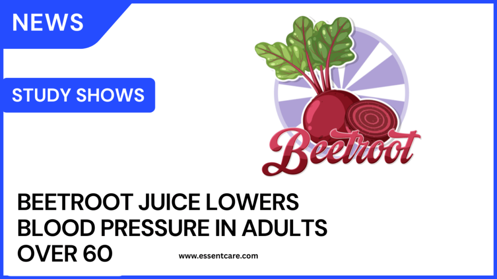 Beetroot Juice Lowers Blood Pressure in Adults Over 60, Study Shows