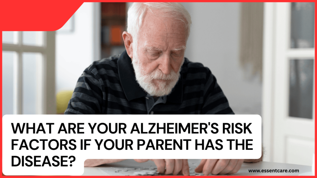 What Are Your Alzheimer's Risk Factors If Your Parent Has the Disease.